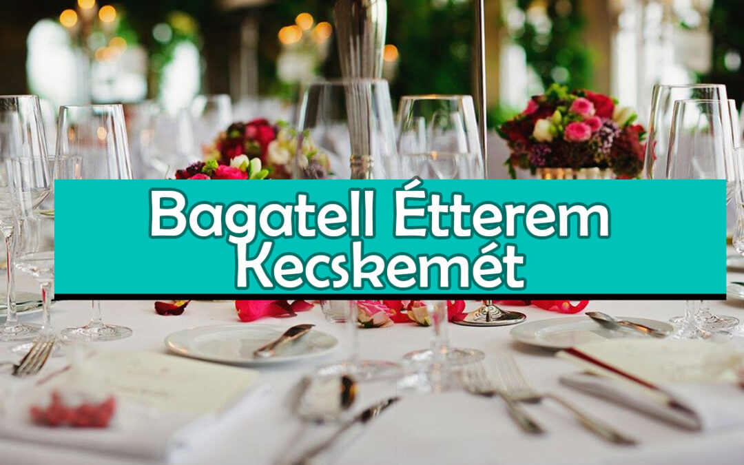 Bagatell Étterem Kecskemét