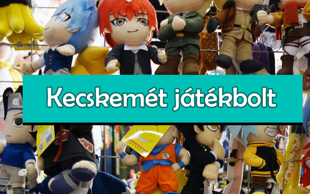 Kecskemét játékbolt – a lista