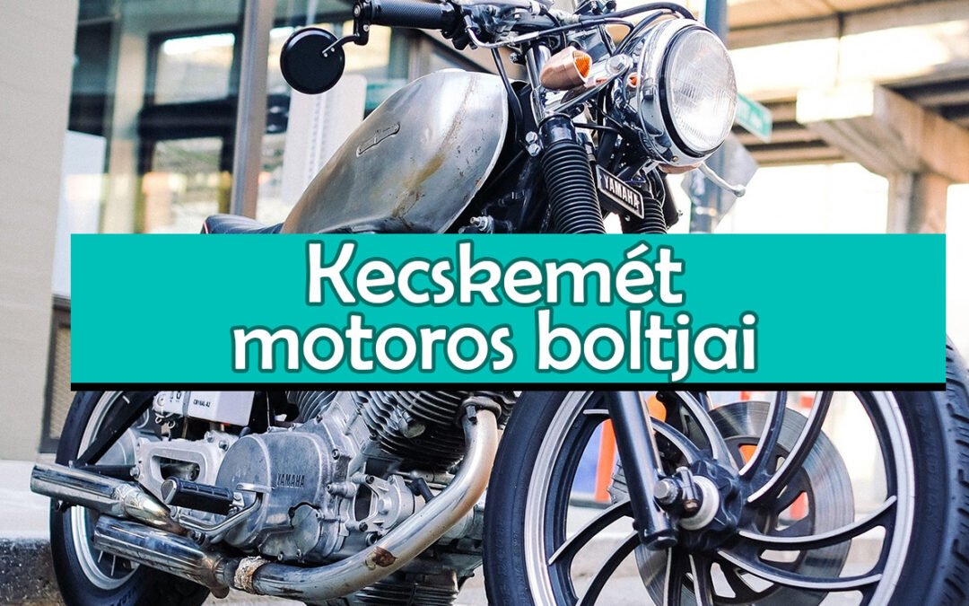 Kecskemét motoros boltok – a lista